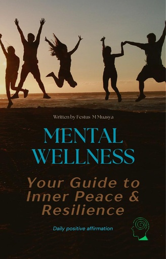 MENTAL WELLNESS: Your Guide to Inner Peace & Resilience